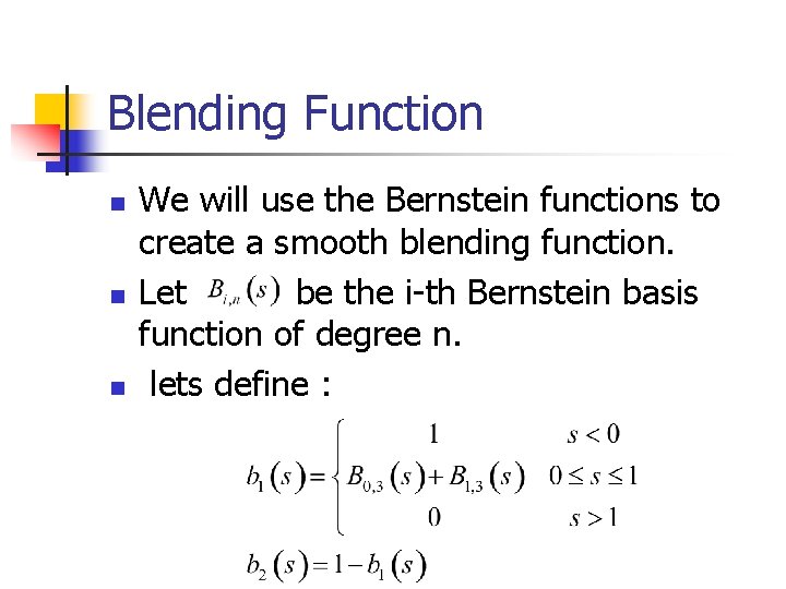 Blending Function n We will use the Bernstein functions to create a smooth blending
