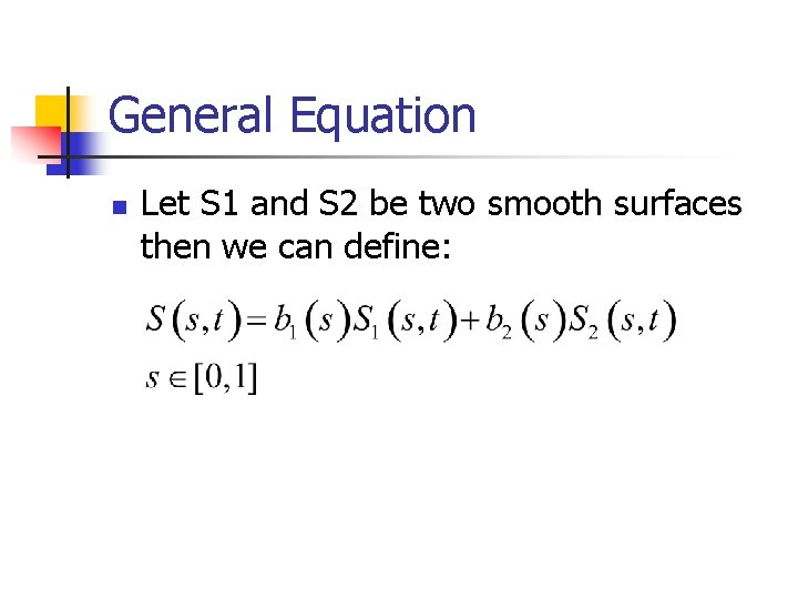 General Equation n Let S 1 and S 2 be two smooth surfaces then