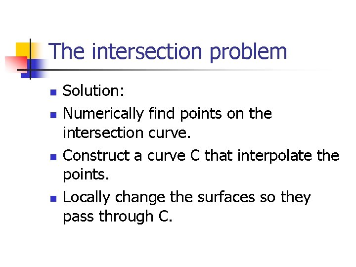 The intersection problem n n Solution: Numerically find points on the intersection curve. Construct