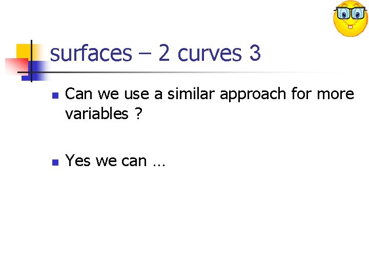surfaces – 2 curves 3 n n Can we use a similar approach for