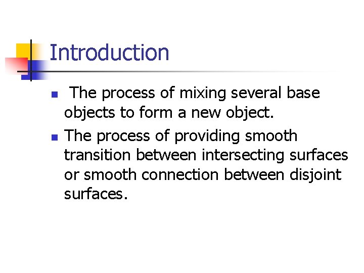 Introduction n n The process of mixing several base objects to form a new