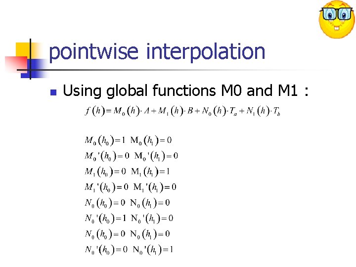 pointwise interpolation n Using global functions M 0 and M 1 : 
