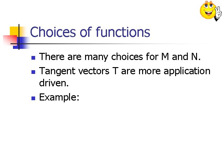 Choices of functions n n n There are many choices for M and N.