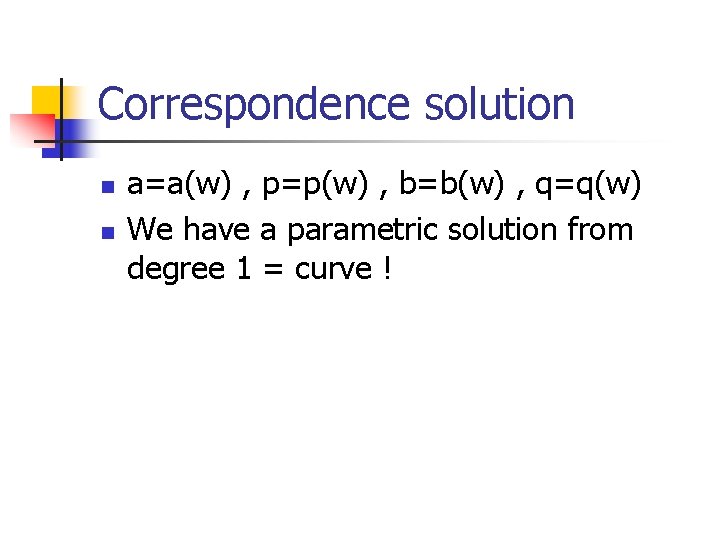 Correspondence solution n n a=a(w) , p=p(w) , b=b(w) , q=q(w) We have a