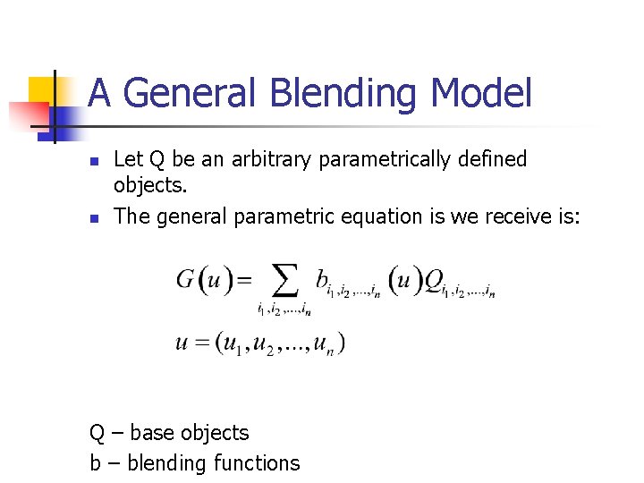 A General Blending Model n n Let Q be an arbitrary parametrically defined objects.