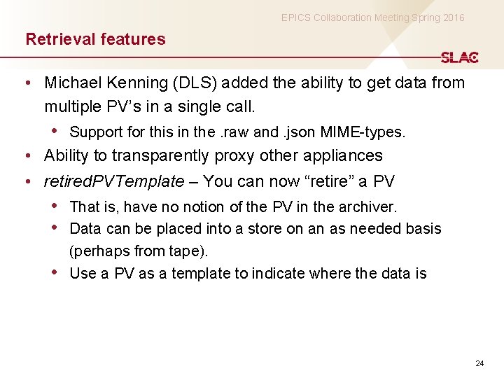 EPICS Collaboration Meeting Spring 2016 Retrieval features • Michael Kenning (DLS) added the ability