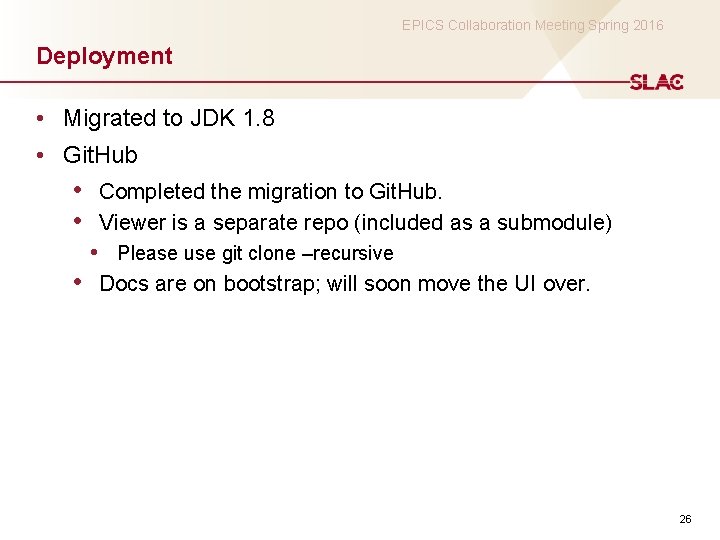 EPICS Collaboration Meeting Spring 2016 Deployment • Migrated to JDK 1. 8 • Git.