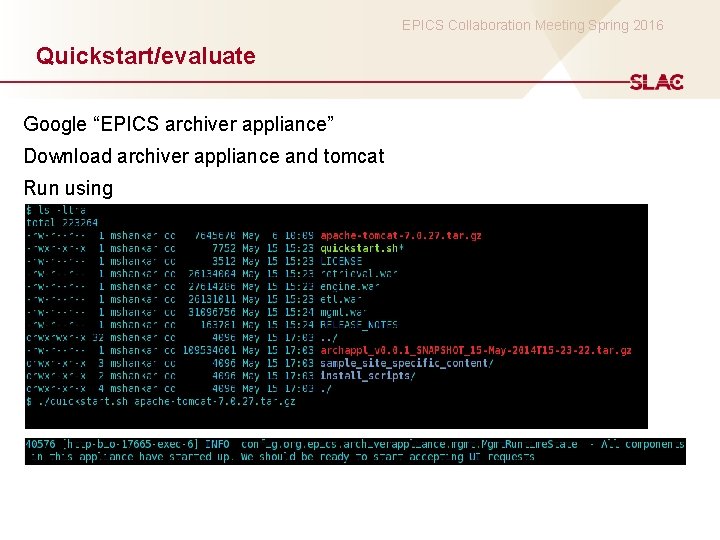 EPICS Collaboration Meeting Spring 2016 Quickstart/evaluate Google “EPICS archiver appliance” Download archiver appliance and