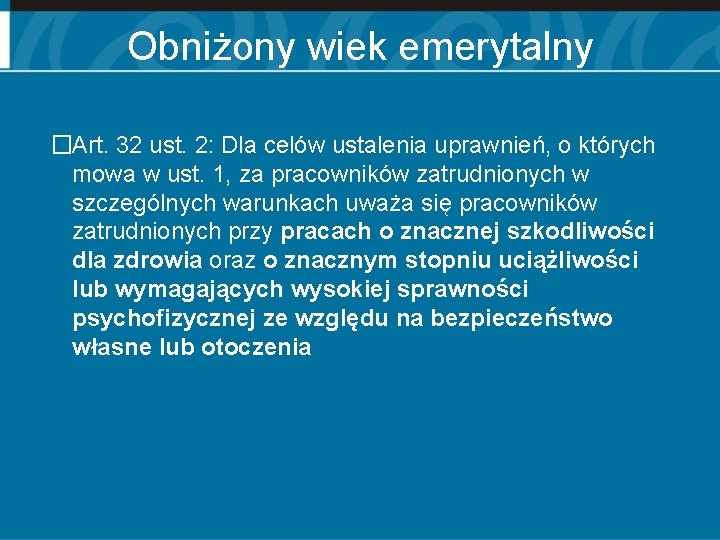 Obniżony wiek emerytalny �Art. 32 ust. 2: Dla celów ustalenia uprawnień, o których mowa