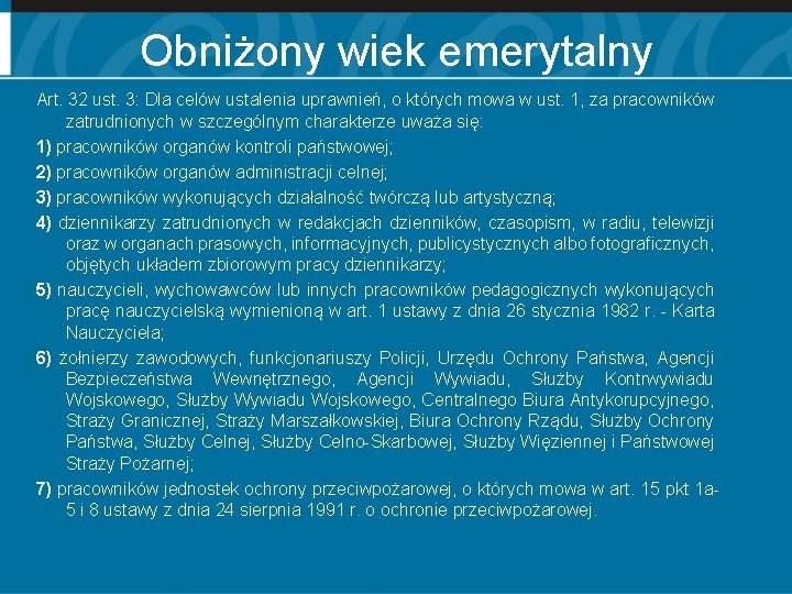 Obniżony wiek emerytalny Art. 32 ust. 3: Dla celów ustalenia uprawnień, o których mowa