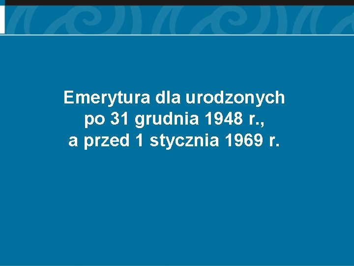 Emerytura dla urodzonych po 31 grudnia 1948 r. , a przed 1 stycznia 1969