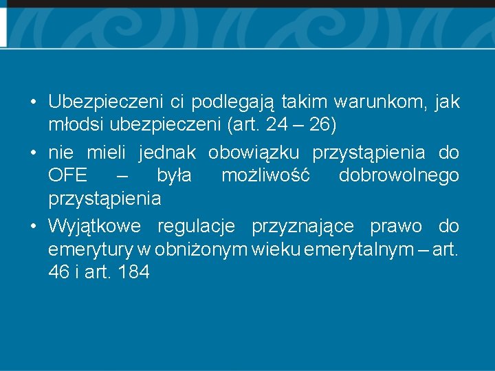  • Ubezpieczeni ci podlegają takim warunkom, jak młodsi ubezpieczeni (art. 24 – 26)