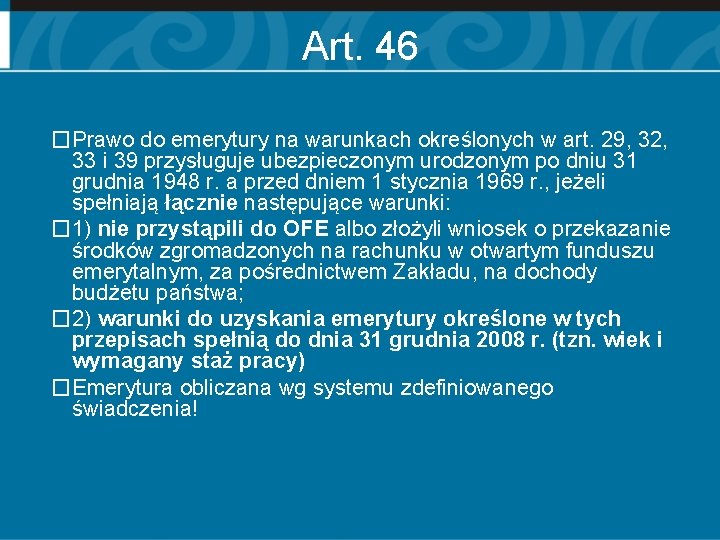 Art. 46 �Prawo do emerytury na warunkach określonych w art. 29, 32, 33 i