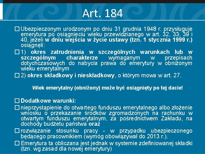 Art. 184 � Ubezpieczonym urodzonym po dniu 31 grudnia 1948 r. przysługuje emerytura po