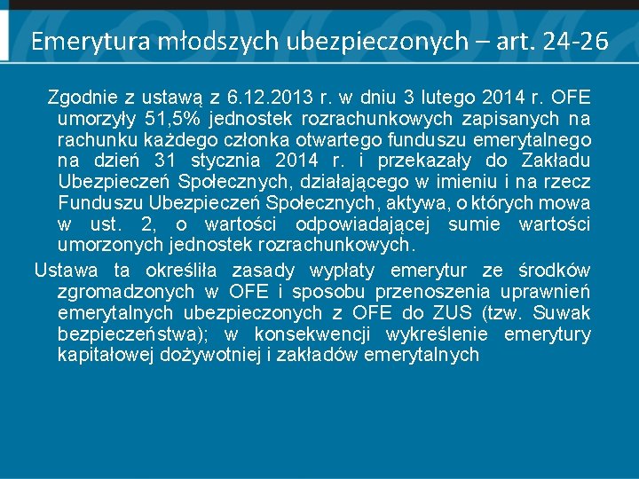 Emerytura młodszych ubezpieczonych – art. 24 -26 Zgodnie z ustawą z 6. 12. 2013