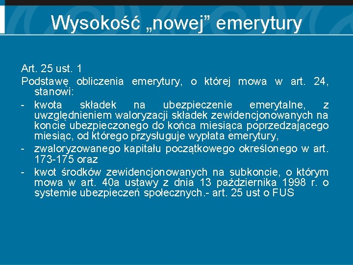 Wysokość „nowej” emerytury Art. 25 ust. 1 Podstawę obliczenia emerytury, o której mowa w