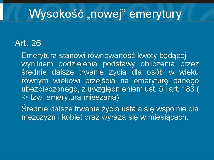 Wysokość „nowej” emerytury Art. 26 Emerytura stanowi równowartość kwoty będącej wynikiem podzielenia podstawy obliczenia