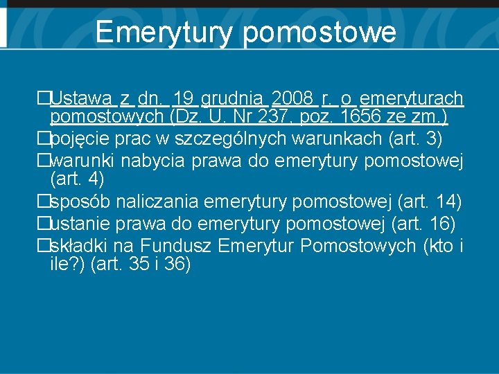 Emerytury pomostowe �Ustawa z dn. 19 grudnia 2008 r. o emeryturach pomostowych (Dz. U.