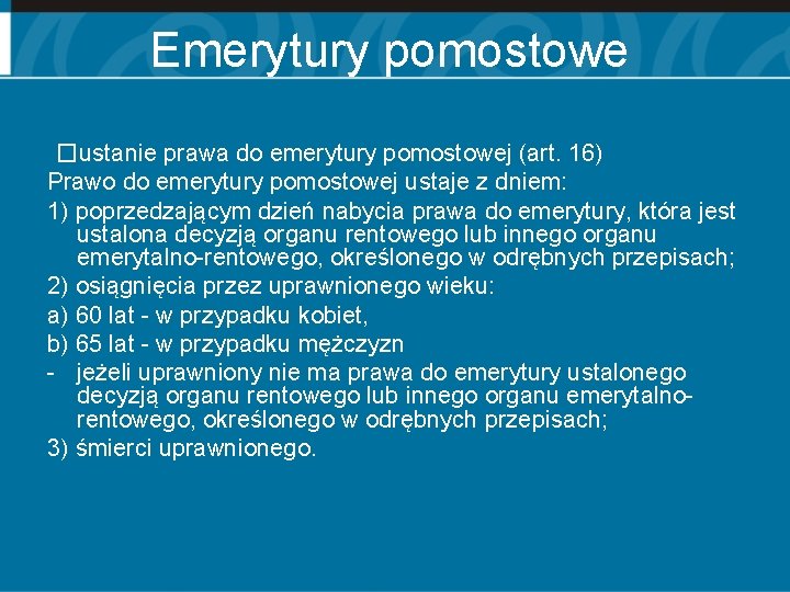 Emerytury pomostowe �ustanie prawa do emerytury pomostowej (art. 16) Prawo do emerytury pomostowej ustaje