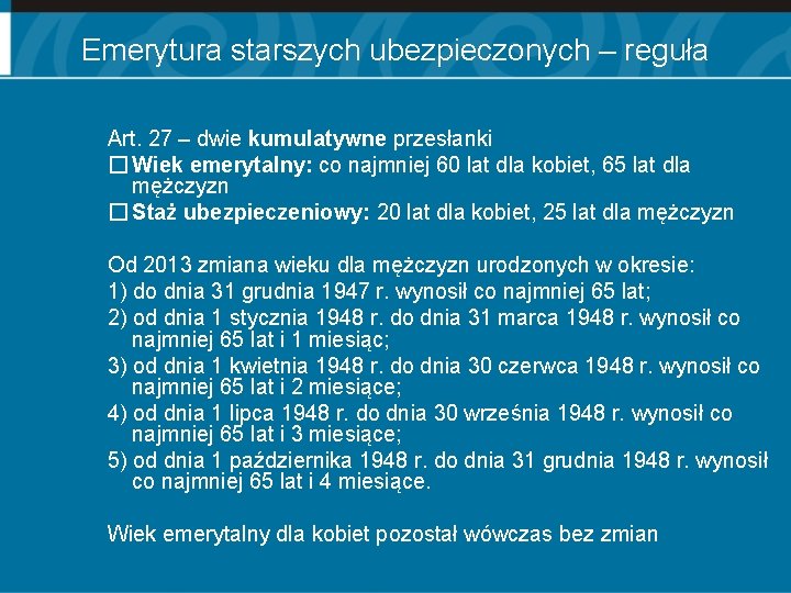 Emerytura starszych ubezpieczonych – reguła Art. 27 – dwie kumulatywne przesłanki � Wiek emerytalny: