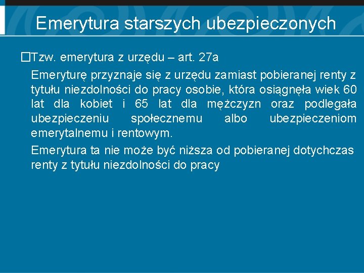 Emerytura starszych ubezpieczonych �Tzw. emerytura z urzędu – art. 27 a Emeryturę przyznaje się