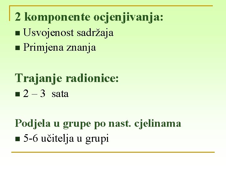 2 komponente ocjenjivanja: Usvojenost sadržaja n Primjena znanja n Trajanje radionice: n 2 –