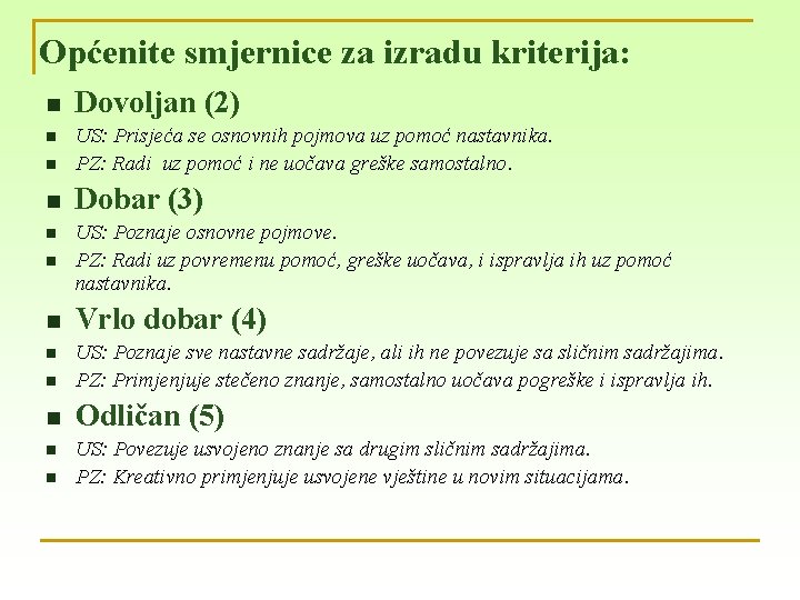 Općenite smjernice za izradu kriterija: n Dovoljan (2) n US: Prisjeća se osnovnih pojmova