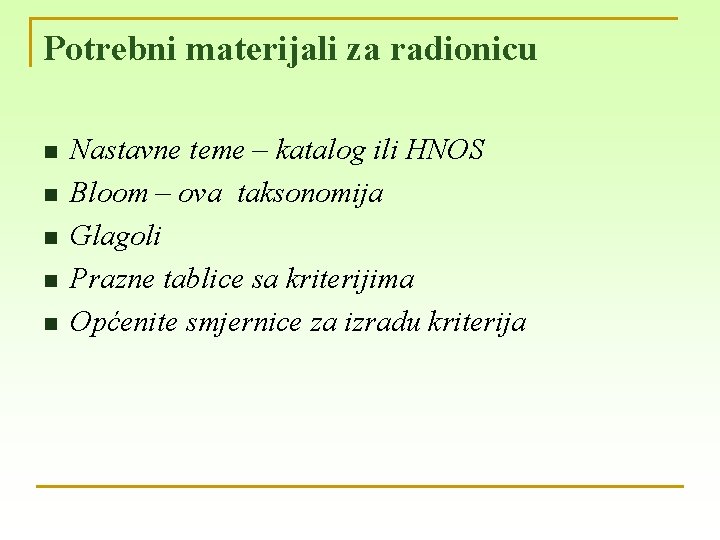 Potrebni materijali za radionicu n n n Nastavne teme – katalog ili HNOS Bloom