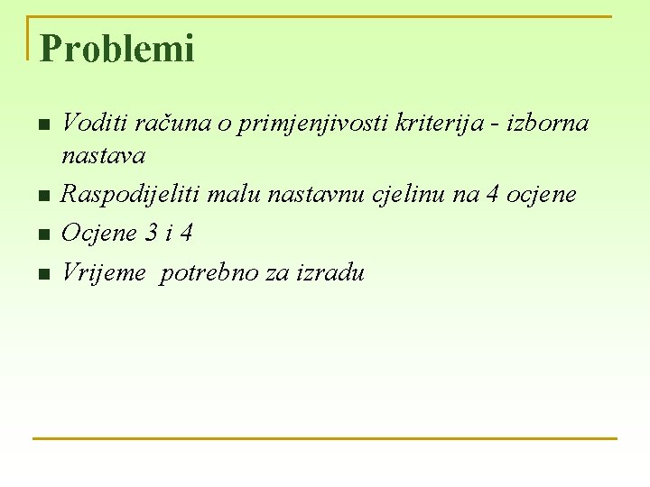 Problemi n n Voditi računa o primjenjivosti kriterija - izborna nastava Raspodijeliti malu nastavnu