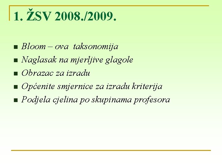 1. ŽSV 2008. /2009. n n n Bloom – ova taksonomija Naglasak na mjerljive