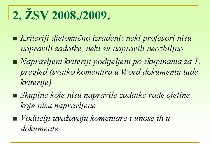2. ŽSV 2008. /2009. n n Kriteriji djelomično izrađeni: neki profesori nisu napravili zadatke,