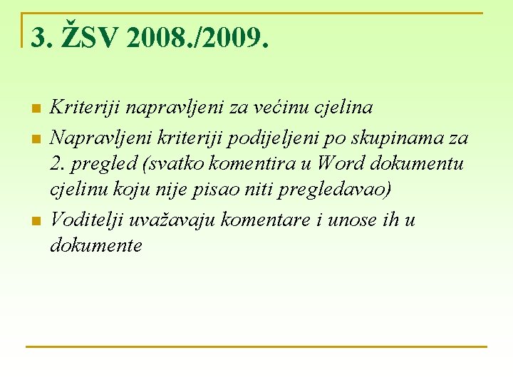 3. ŽSV 2008. /2009. n n n Kriteriji napravljeni za većinu cjelina Napravljeni kriteriji