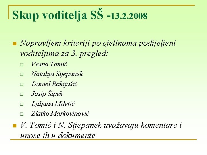 Skup voditelja SŠ -13. 2. 2008 n Napravljeni kriteriji po cjelinama podijeljeni voditeljima za