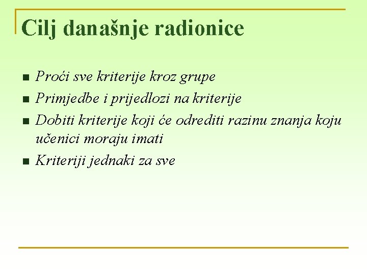 Cilj današnje radionice n n Proći sve kriterije kroz grupe Primjedbe i prijedlozi na