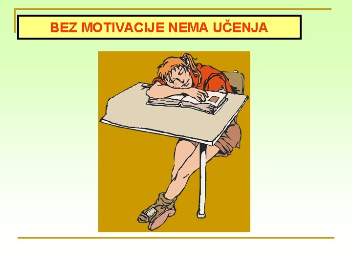 BEZ MOTIVACIJE NEMA UČENJA 