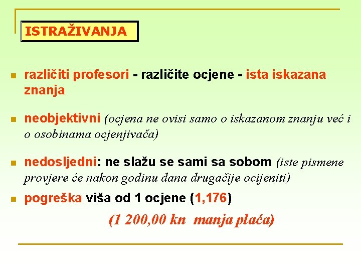 ISTRAŽIVANJA n različiti profesori - različite ocjene - ista iskazana znanja n neobjektivni (ocjena