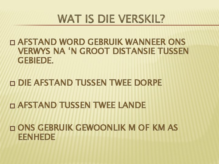 � AFSTAND WORD GEBRUIK WANNEER ONS VERWYS NA ‘N GROOT DISTANSIE TUSSEN GEBIEDE. �