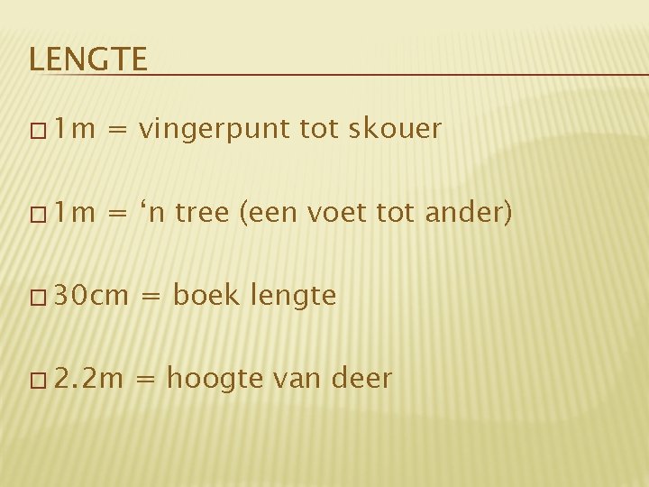 LENGTE � 1 m = vingerpunt tot skouer � 1 m = ‘n tree
