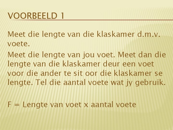 VOORBEELD 1 Meet die lengte van die klaskamer d. m. v. voete. Meet die