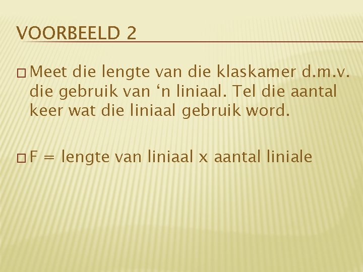 VOORBEELD 2 � Meet die lengte van die klaskamer d. m. v. die gebruik