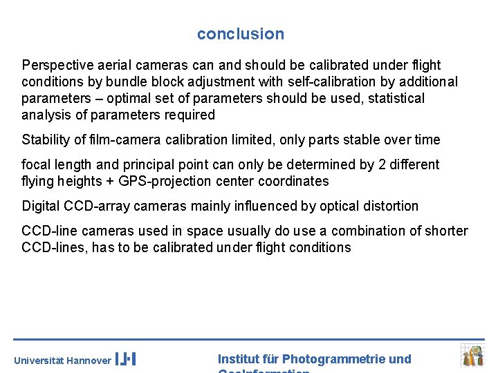 conclusion Perspective aerial cameras can and should be calibrated under flight conditions by bundle