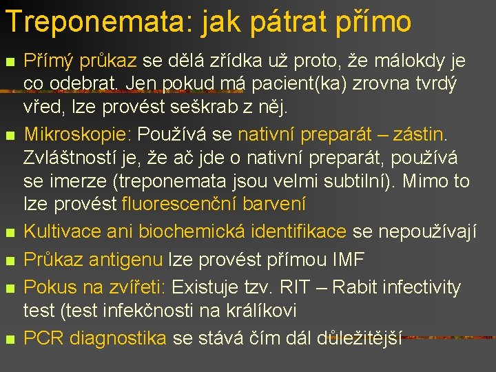 Treponemata: jak pátrat přímo n n n Přímý průkaz se dělá zřídka už proto,