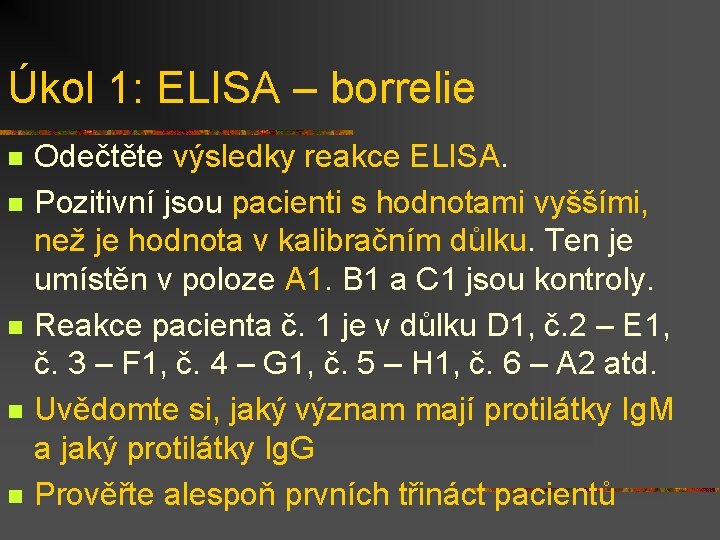 Úkol 1: ELISA – borrelie n n n Odečtěte výsledky reakce ELISA. Pozitivní jsou