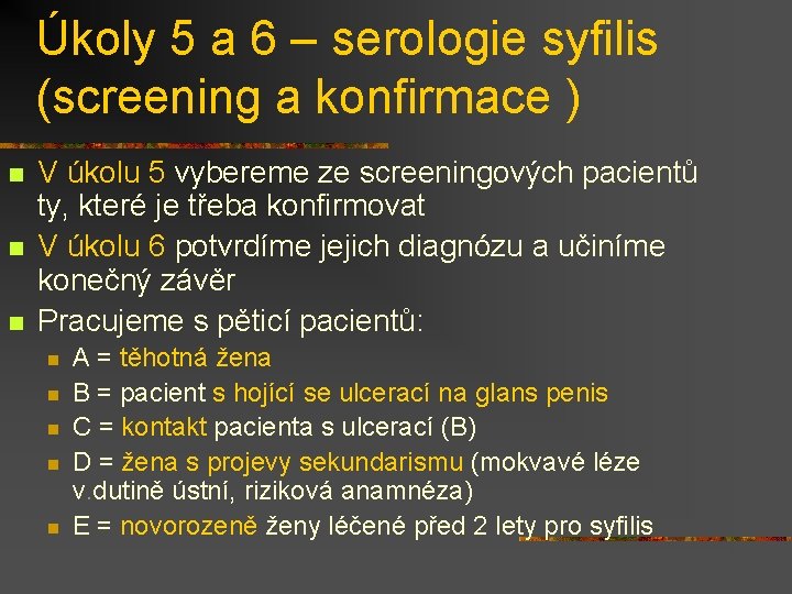 Úkoly 5 a 6 – serologie syfilis (screening a konfirmace ) n n n