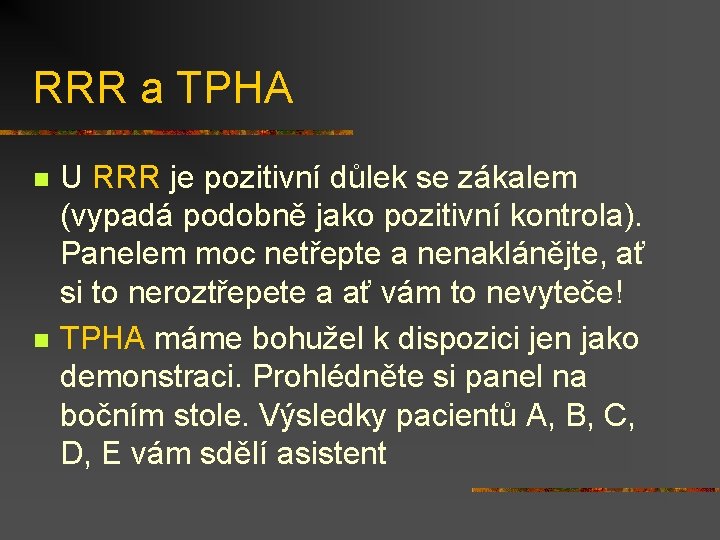 RRR a TPHA n n U RRR je pozitivní důlek se zákalem (vypadá podobně