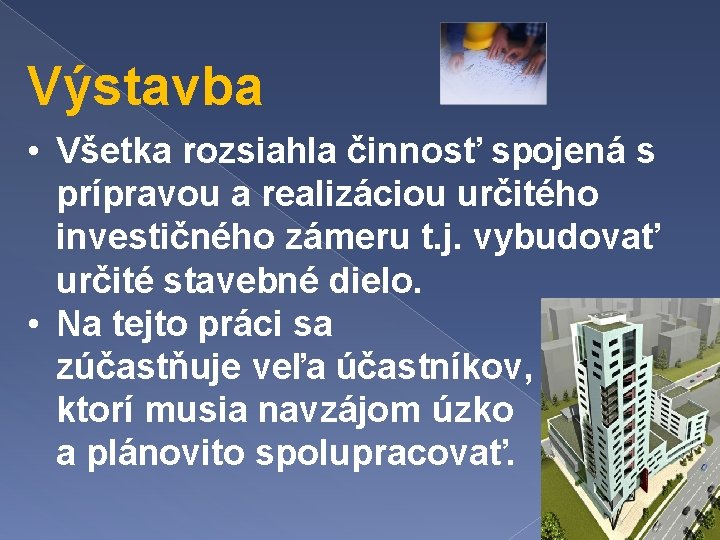 Výstavba • Všetka rozsiahla činnosť spojená s prípravou a realizáciou určitého investičného zámeru t.