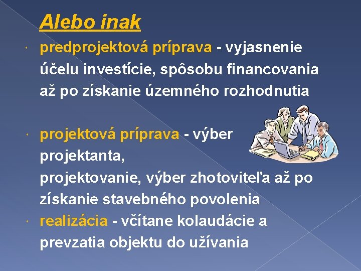 Alebo inak predprojektová príprava - vyjasnenie účelu investície, spôsobu financovania až po získanie územného