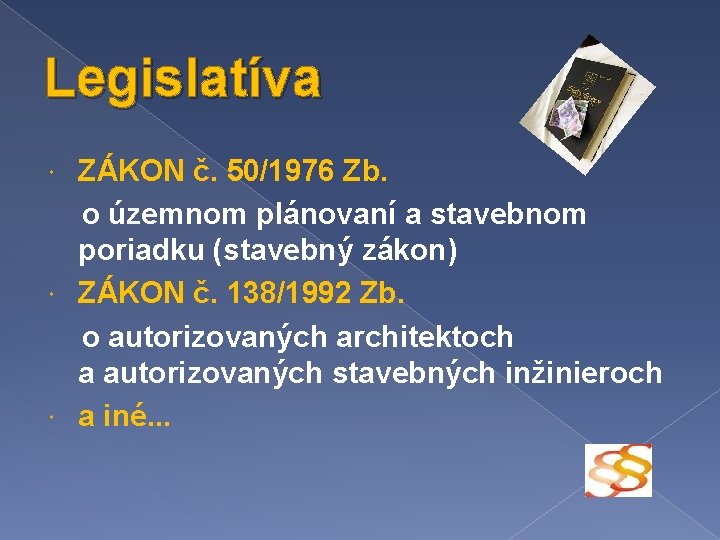 Legislatíva ZÁKON č. 50/1976 Zb. o územnom plánovaní a stavebnom poriadku (stavebný zákon) ZÁKON