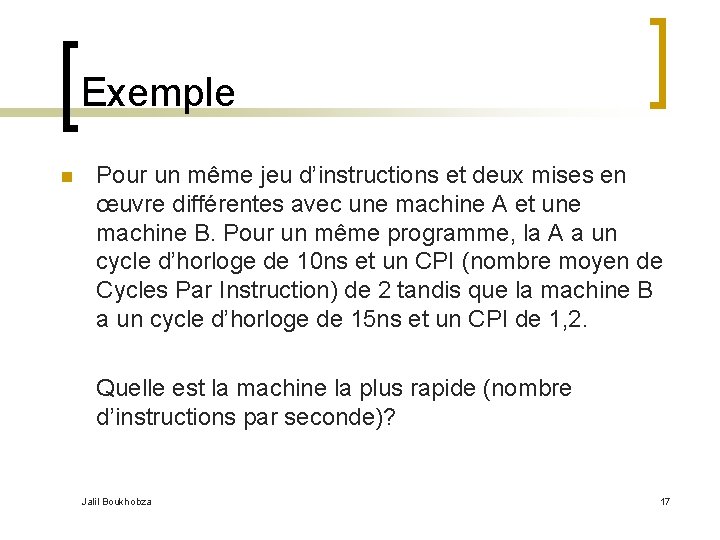 Exemple n Pour un même jeu d’instructions et deux mises en œuvre différentes avec