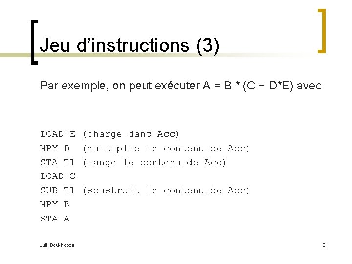 Jeu d’instructions (3) Par exemple, on peut exécuter A = B * (C −